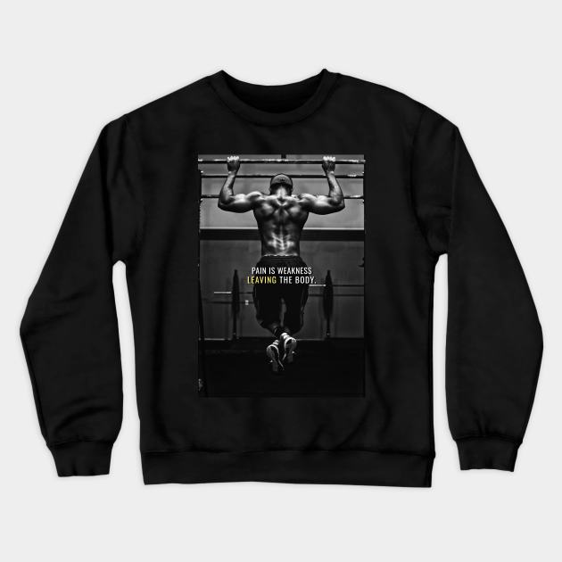 Pain is Weakness Crewneck Sweatshirt by Millionaire Quotes